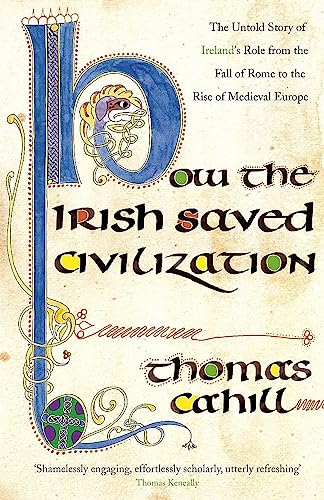 How The Irish Saved Civilization: The Untold Story of Ireland's Heroic Role from the Fall of Rome to the Rise of Medieval Europe von Sceptre